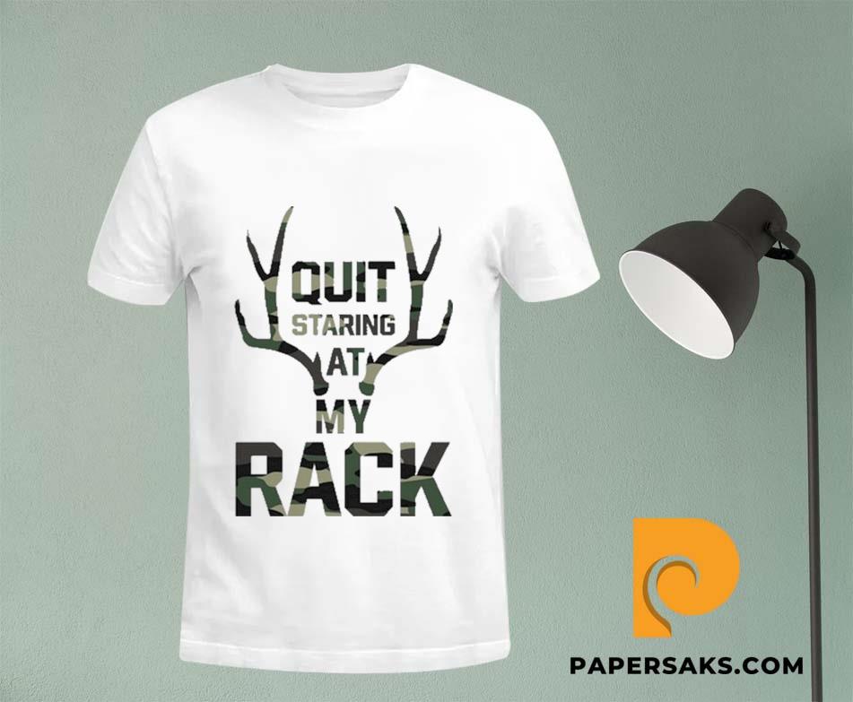 Quit Staring At My Rack Shirt